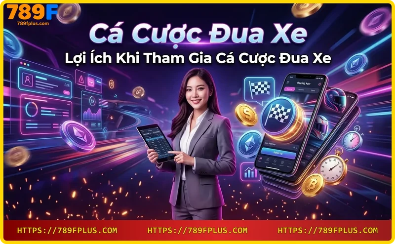 Lợi ích khi tham gia cá cược đua xe tại 789F