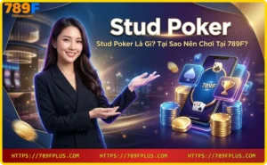 Stud Poker - biến thể poker cổ điển với chiến thuật độc đáo
