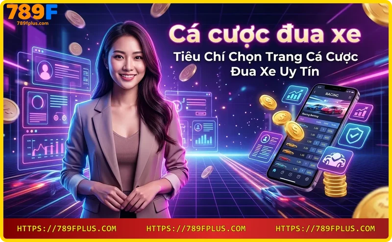 Tiêu chí chọn trang cá cược đua xe uy tín