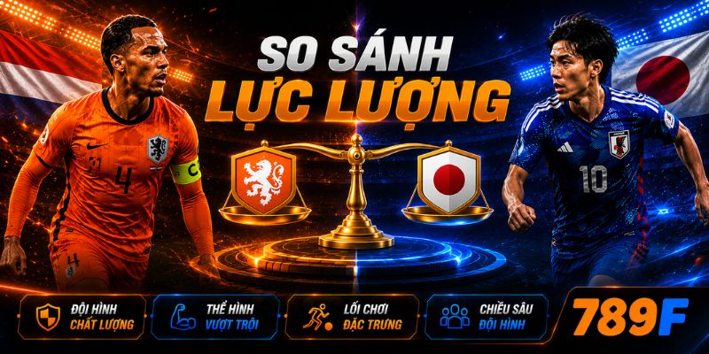 So sánh lực lượng Netherlands vs Japan