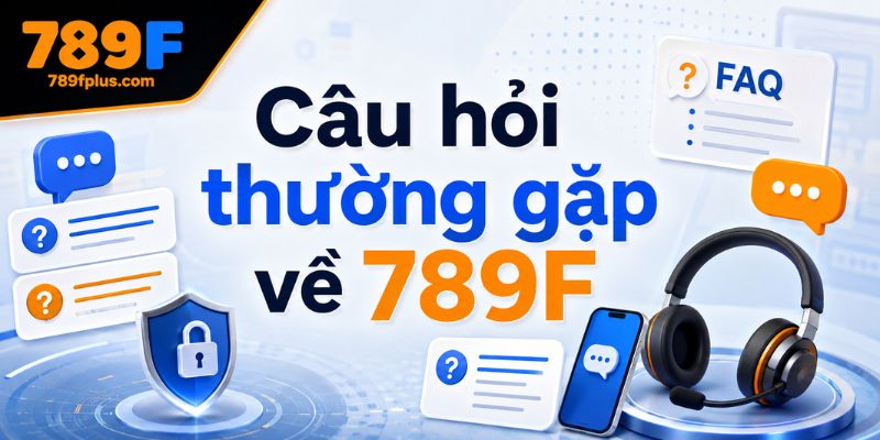Giải đáp thắc mắc khi tham gia 789f