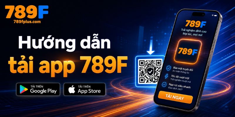 Hướng dẫn tải app 789f trên Android và Ios
